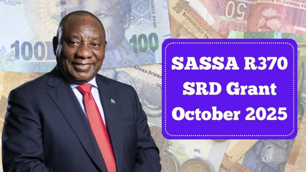 SASSA R370 SRD Grant October 2025: Check Payment Dates, Eligibility & Full Schedule